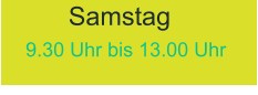 9.30 Uhr bis 13.00 Uhr      Samstag